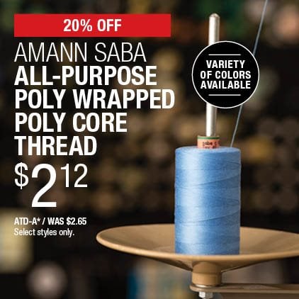 20% Off Amann Saba All-Purpose Poly Wrapped Poly Core Thread $2.12 / ATD-A* / Was $2.65 / Select styles only.