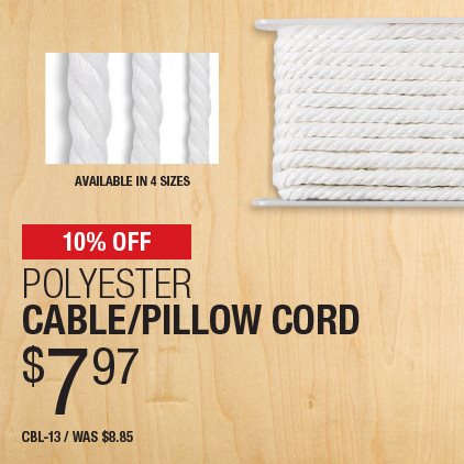10% Off Polyester Cable/Pillow Cord / $7.97 / CBL-13 / Was $8.85.