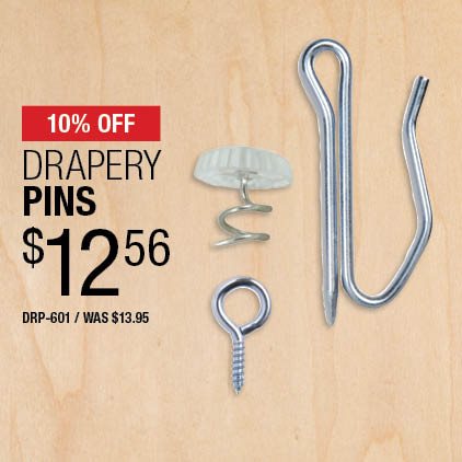 10% Off Drapery Pins $12.56 / DRP-601 / Was $13.95.