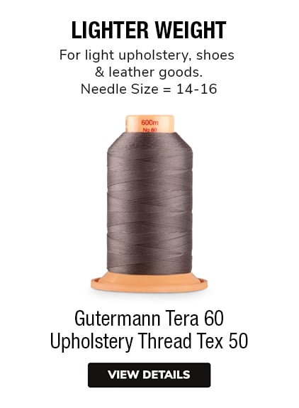 Gutermann Tera 60 Upholstery Thread Tex 50 LIGHTER WEIGHTFor light upholstery, shoes & leather goods.Needle Size = 14-16