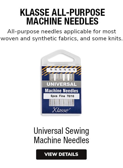 Universal Sewing Machine Needles   •	Klausse All-Purpose Machine Needles •	All-purpose needles applicable for most woven and synthetic fabrics, and some knits. 