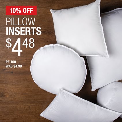 10% Off Pillow Inserts $4.48 / PF-100 / Was $4.98.