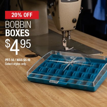 20% Off Bobbin Boxes $4.95 / PRT-14 / Was $6.19 / Select styles only.