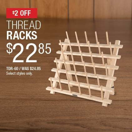 $2 Off Thread Racks $22.85 / TDR-60 / Was $24.85 / Select styles only.