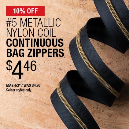 10% Off #5 Metallic Nylon Coil Continuous Bag Zippers $4.46 / MAB-53• / Was $4.95 / Select styles only.