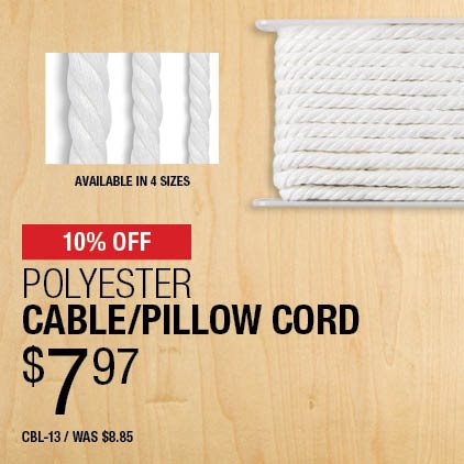 10% Off Polyester Cable/Pillow Cord $7.97 / CBL-13 / Was $8.85.