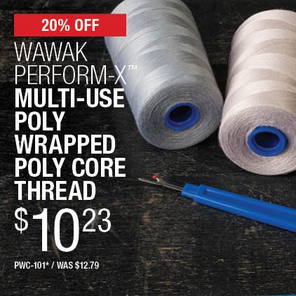 20% Off WAWAK Perform-X Multi-Use Poly Wrapped Poly Core Thread $10.23 / PWC-101* / Was $12.79.