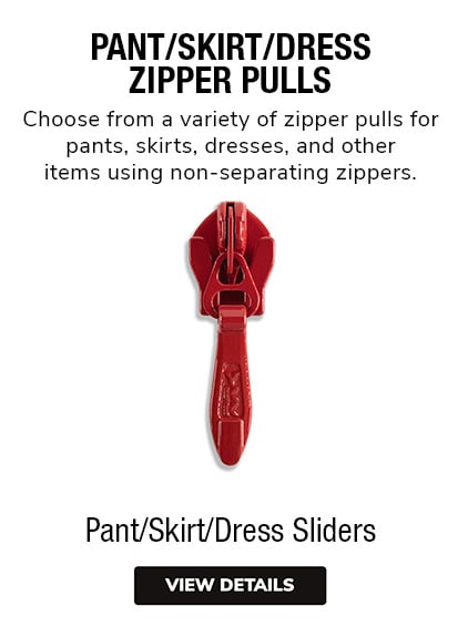 Pant/Skirt/Dress Zipper Pulls | Choose from a variety of zipper pulls for pants, skirts, dresses, and other items using non-separating zippers.