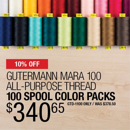 10% Off Gutermann Mara 100 All-Purpose Thread 100 Spool Color Packs $340.65 / GTD-1100 only / Was $378.50.