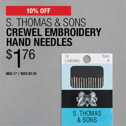 10% Off S. Thomas & Sons Crewel Embroidery Hand Needles $1.76 / NED-C* / Was $1.95.