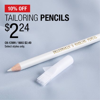 10% Off Tailoring Pencils $2.24 / CK-13WH / Was $2.49 / Select styles only.
