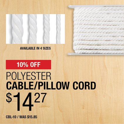10% Off Polyester Cable/Pillow Cord $14.27 / CBL-10 / Was $15.85.