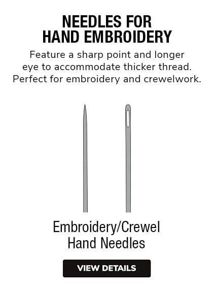 Hand Embroidery Needles | Feature a sharp point and longer eye to accommodate thicker thread. Perfect for embroidery and crewelwork. 