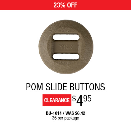 23% Off POM Slide Buttons $4.95 / BU-1014 / Was $6.42 / 36 per package.