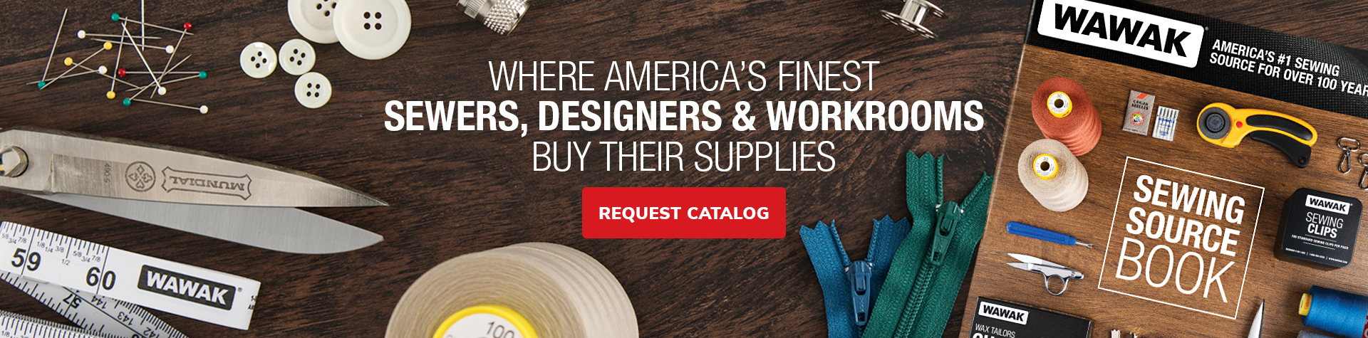 Where America's Fineset Sewers, Designers & Workrooms Buy Their Supplies. Request A WAWAK Catalog. | WAWAK Sewing Supplies