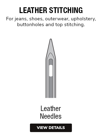 Leather Needles |  Chiseled point designed to puncture leather and suede. 