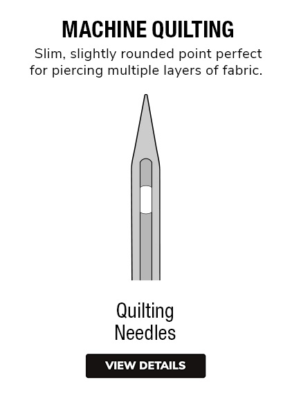 Quilting Needles | For Machine Quilting. •	Slim, slightly rounded point perfect for piercing multiple layers of fabric. 